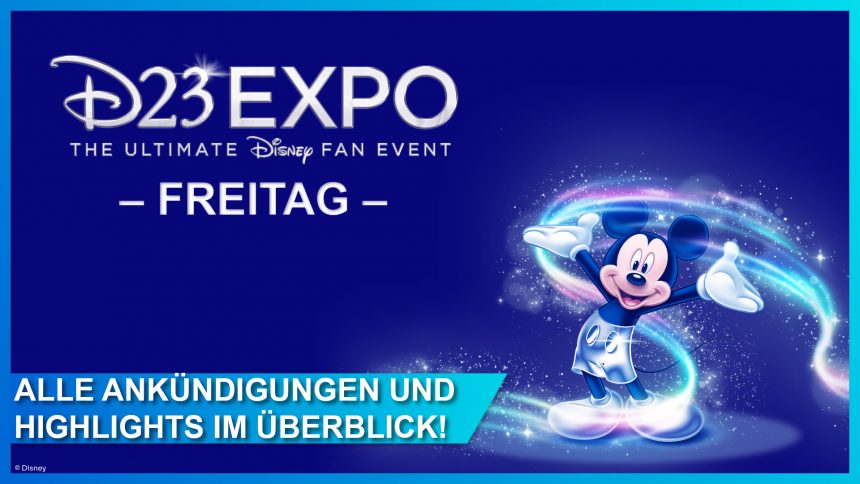 D23 Expo 2022 – Tag 1: Alle Ankündigungen und Highlights vom Freitag! (Update)