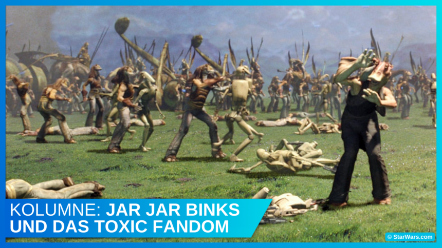 Star Wars Kolumne: Jar Jar Binks und das Toxic Fandom