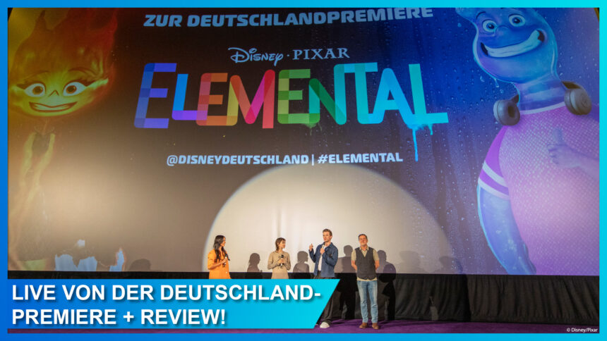Pixars ELEMENTAL: Film-Review + Bericht von der Deutschland Premiere in Berlin