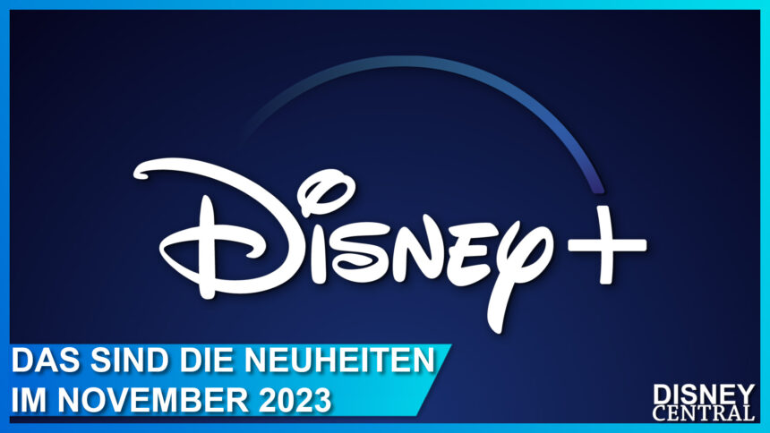Update: Alle Disney+ Streaming-Neuheiten im November 2023