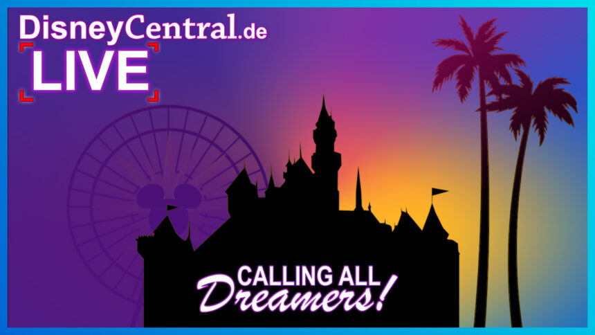 Deutscher Disney Podcast: DisneyCentral.de LIVE: Calling all Dreamers!