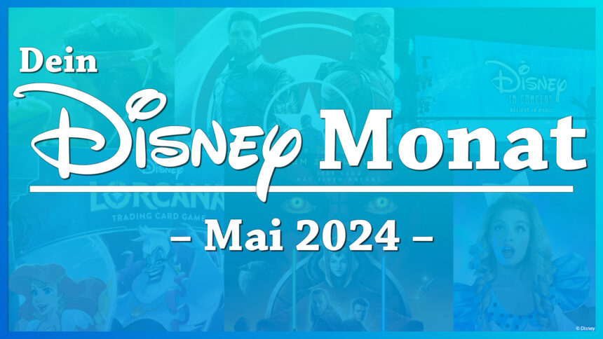 Dein Disney Monat Mai 2024 - alle Highlights, Events und Premieren von Disney, Pixar, Marvel, Star Wars und mehr
