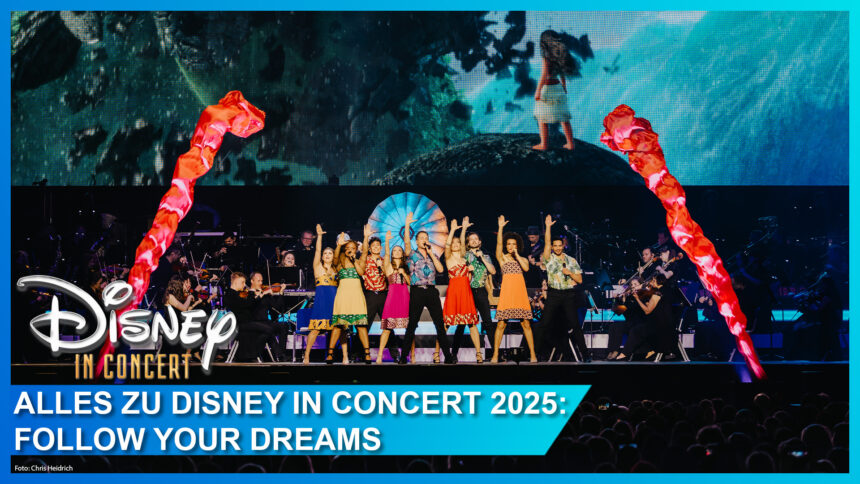 Disney in Concert 2025 angekündigt: “Follow your Dreams” – Tickets schon ab Mittwoch on Sale!
