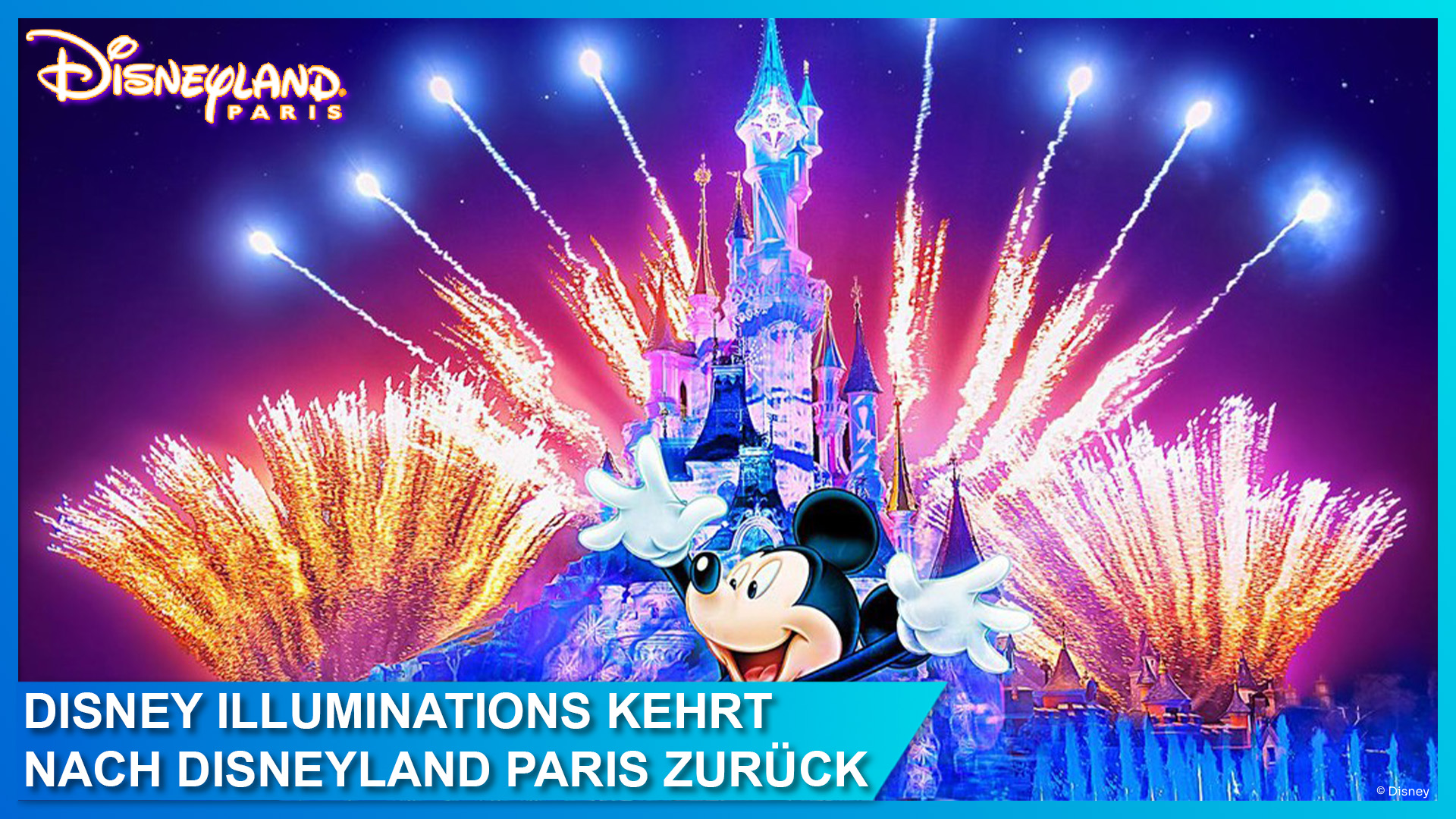 Ab 31. Mai: Disney Illuminations kehrt zurück nach Disneyland Paris – Feuerwerksshow Disney Dreams! wird beendet