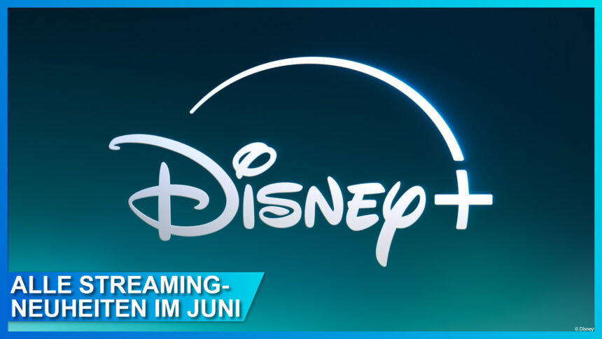 Update: Alle Disney+ Streaming Neuheiten im Juni 2024
