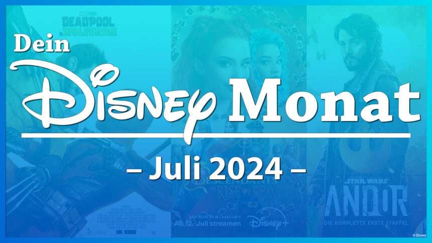 Dein Disney Monat – Juli 2024: Alle Disney Highlights des Monats