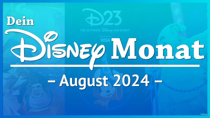Dein Disney Monat – August 2024: Alle Disney Highlights des Monats