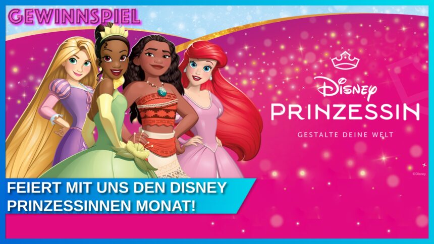 Gewinnspiel: Feiert mit uns den Disney Prinzessinnen Monat und gewinnt zauberhafte Preise!