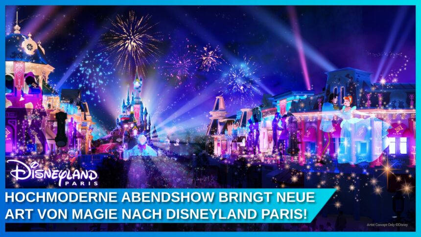 Disneyland Paris 2025: Neue Abendshow Disney Tales of Magic und das erste Disney Music Festival
