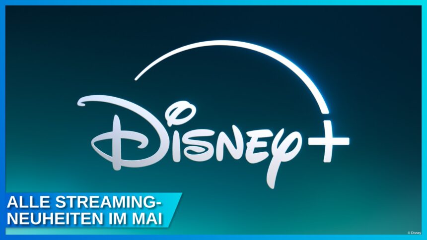 Update: Magische Disney+ Neuheiten Mai 2026: Die komplette Liste für deinen Streaming-Abend