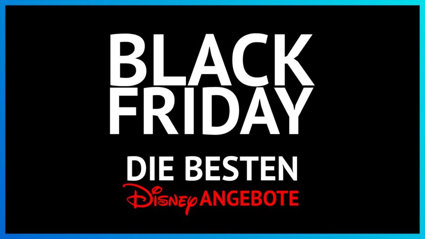 Alle Disney Black Friday Deals 2025: Die besten Rabatte des Jahres – jetzt zuschlagen!