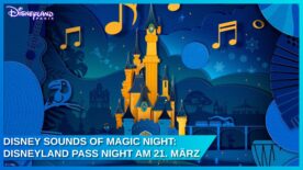 Disneyland Paris D Pass Night am 21. März 2025: Disney Sounds of Magic Night