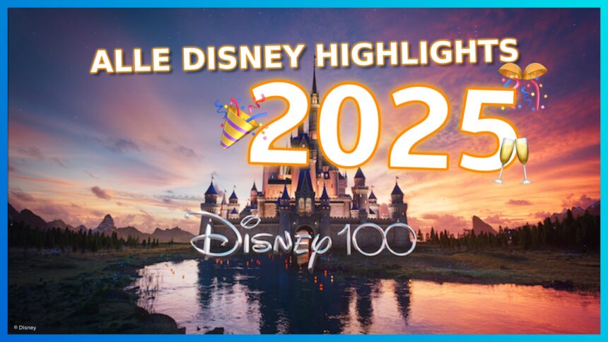 Alle Disney Highlights des Jahres 2025: Ein umfassender Ausblick – Parks, Kino, Streaming und mehr!