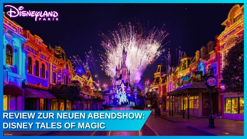 Review: Disney Tales of Magic – Ein magisches Meisterwerk erstrahlt über dem Himmel von Disneyland Paris