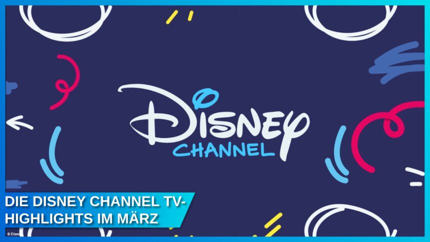 Disney Channel März 2025: Alle Highlights, Premieren und Filmklassiker im Überblick