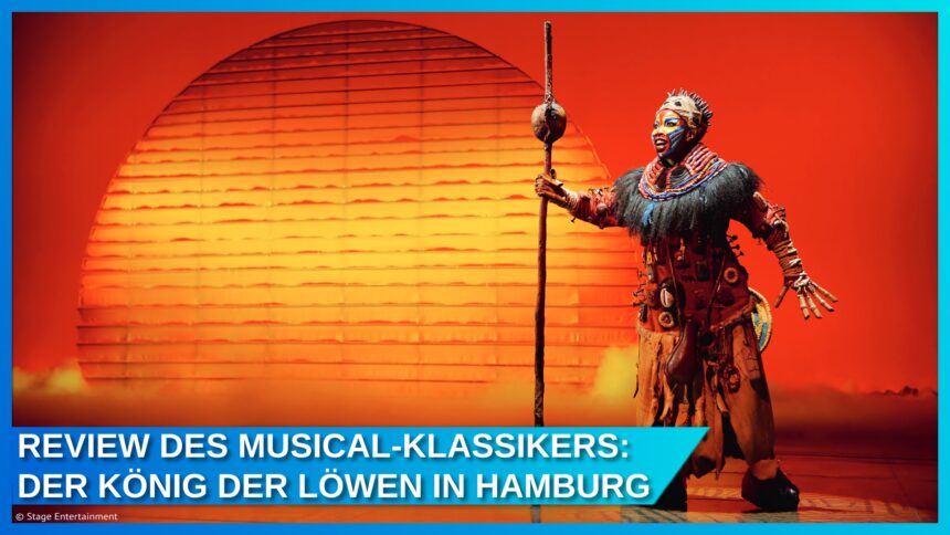 Review: Der König der Löwen – Das Musical: Ein zeitloses Meisterwerk im Hamburger Hafen